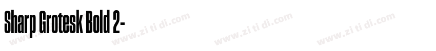 Sharp Grotesk Bold 2字体转换 Sharp Grotesk Bold 2字体转换